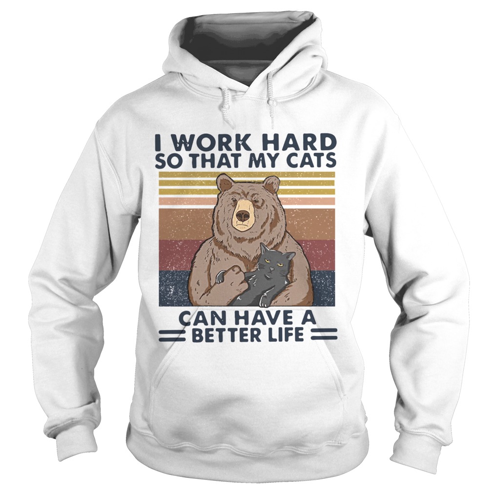 Bear I Work Hard So That My Cats Can Have A Better Life Vintage Retro  Hoodie