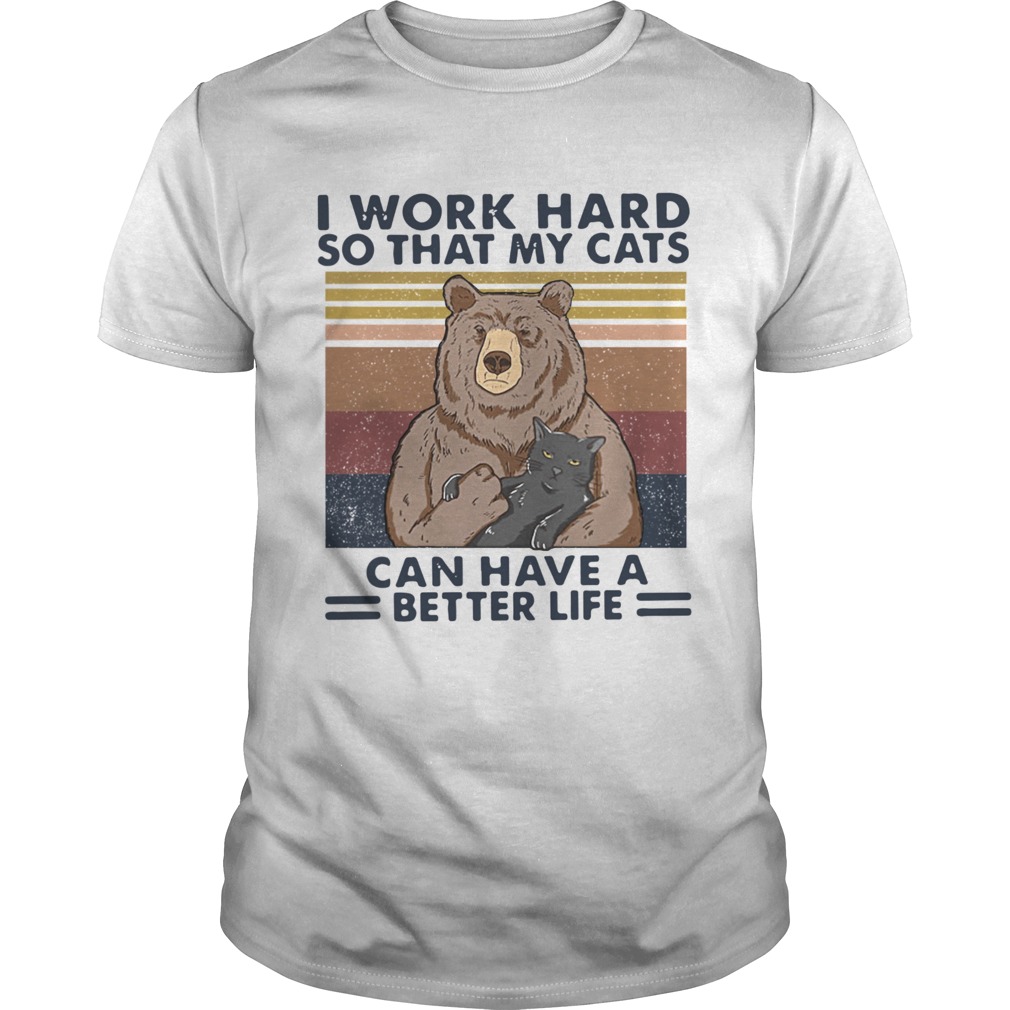 Bear I Work Hard So That My Cats Can Have A Better Life Vintage Retro  Unisex