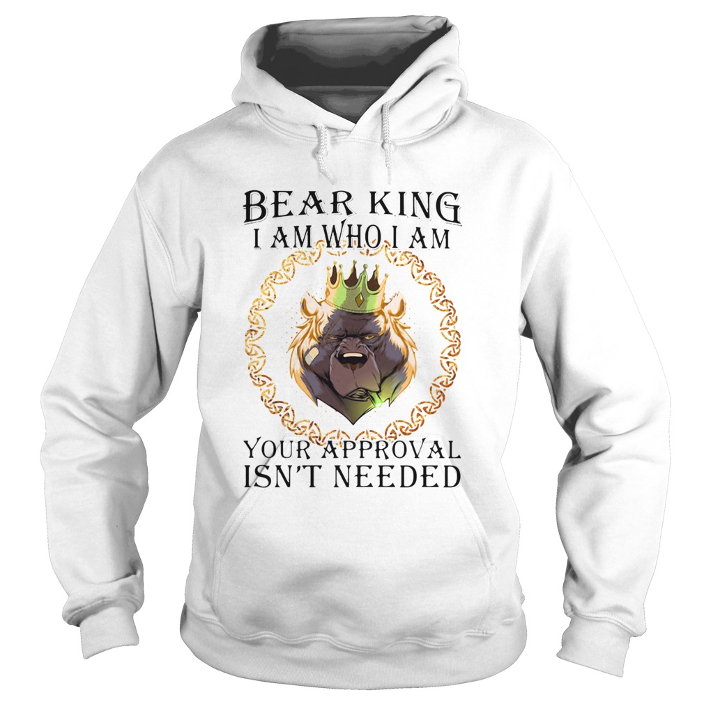 Bear king i am who i am your approval isnt needed  Hoodie