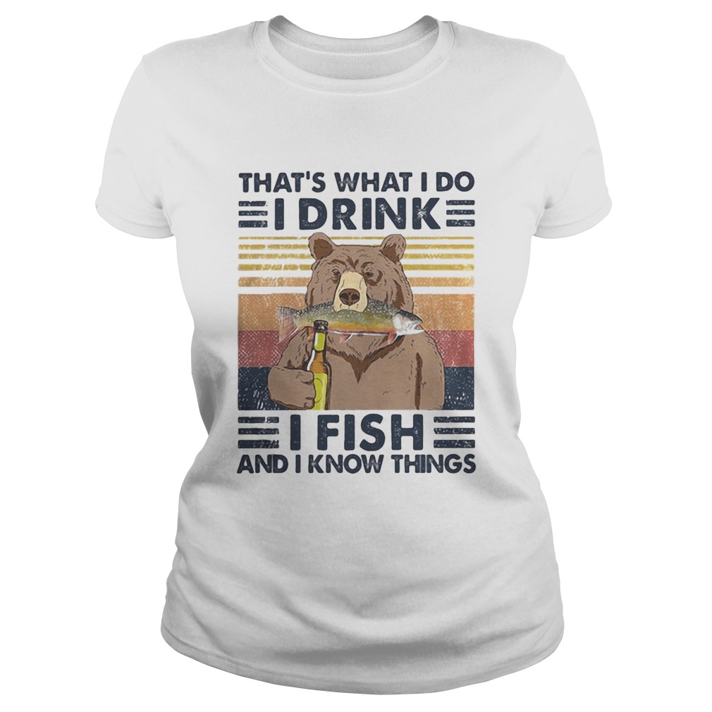 Bear thats what i do i drink i fish and i know things vintage retro white  Classic Ladies