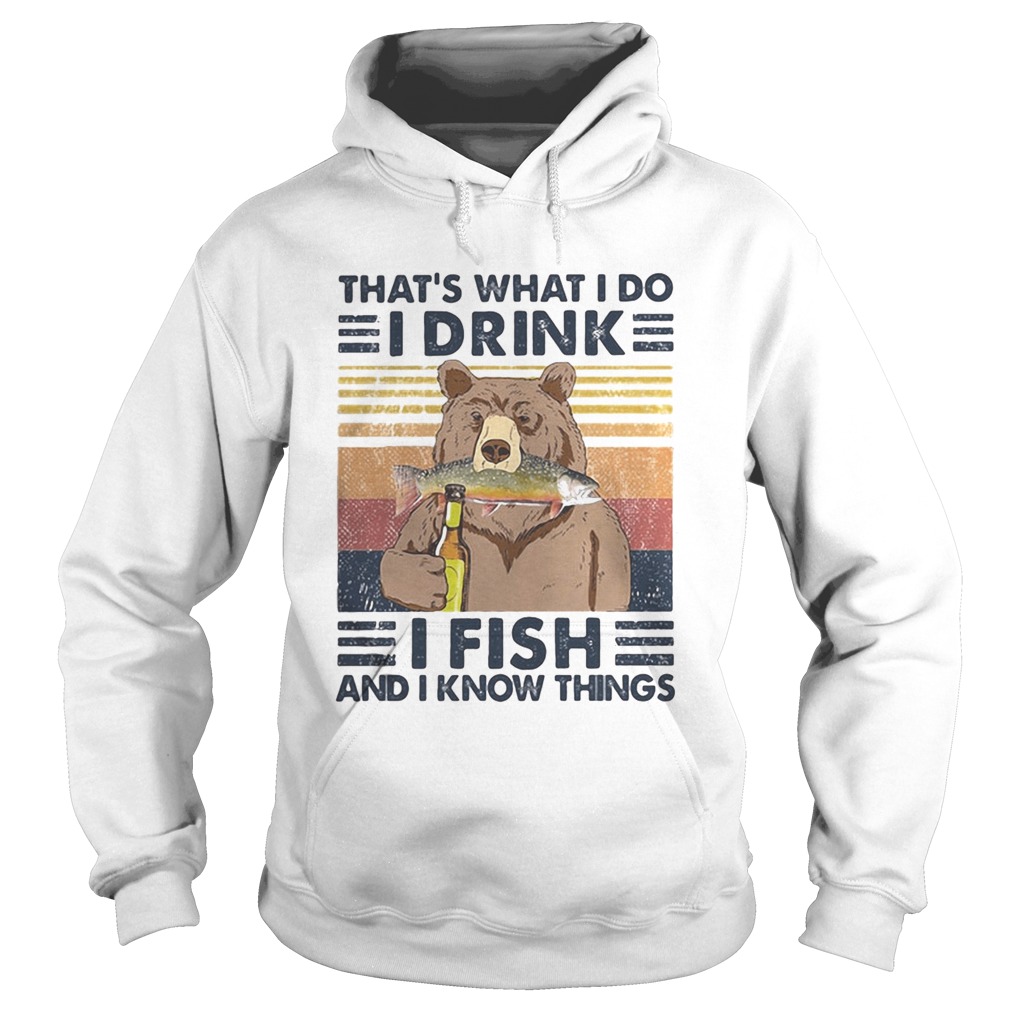 Bear thats what i do i drink i fish and i know things vintage retro white  Hoodie