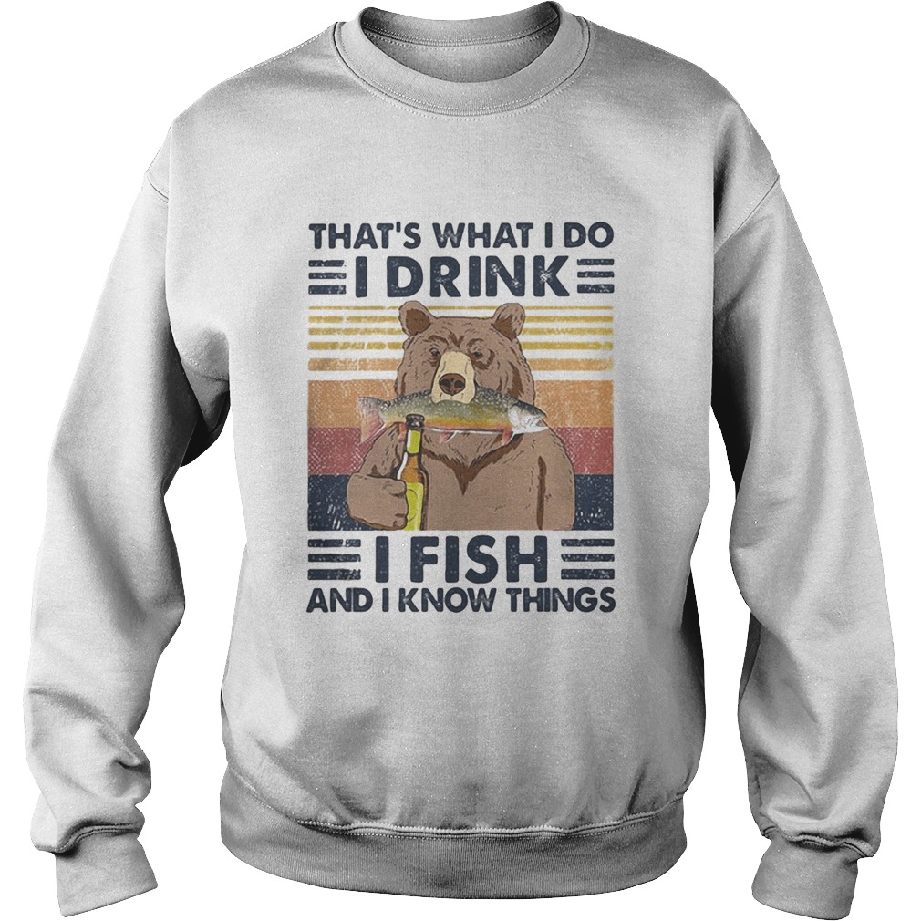 Bear thats what i do i drink i fish and i know things vintage retro white  Sweatshirt