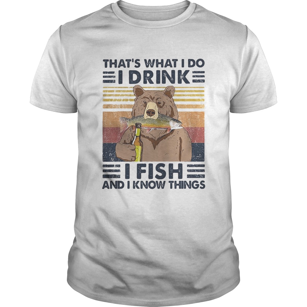 Bear thats what i do i drink i fish and i know things vintage retro white  Unisex