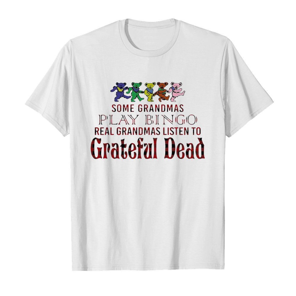 Bears Some Grandmas Play Bingo Real Grandmas Listen To Grateful Dead shirt