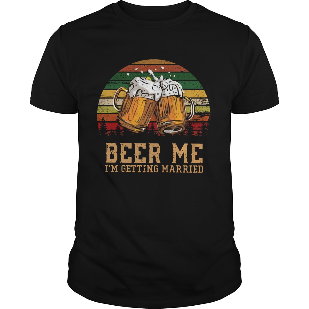 Beer Me Im Getting Married Vintage shirt