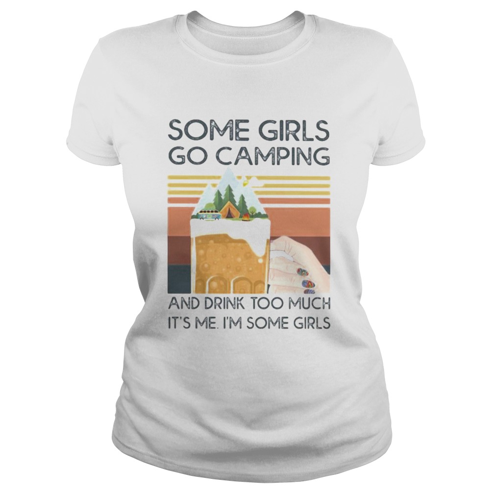 Beer Some girls go camping and drink too much its me im some girls vintage retro  Classic Ladies