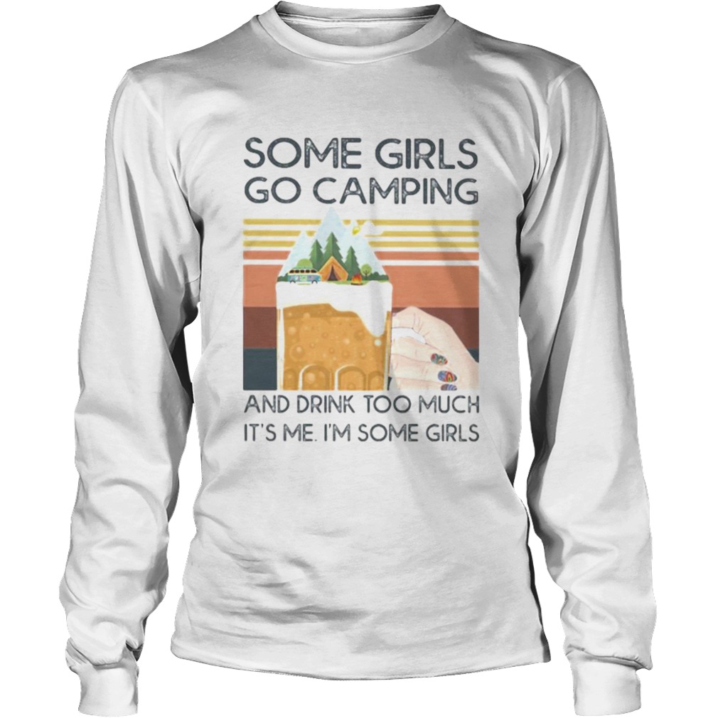 Beer Some girls go camping and drink too much its me im some girls vintage retro  Long Sleeve