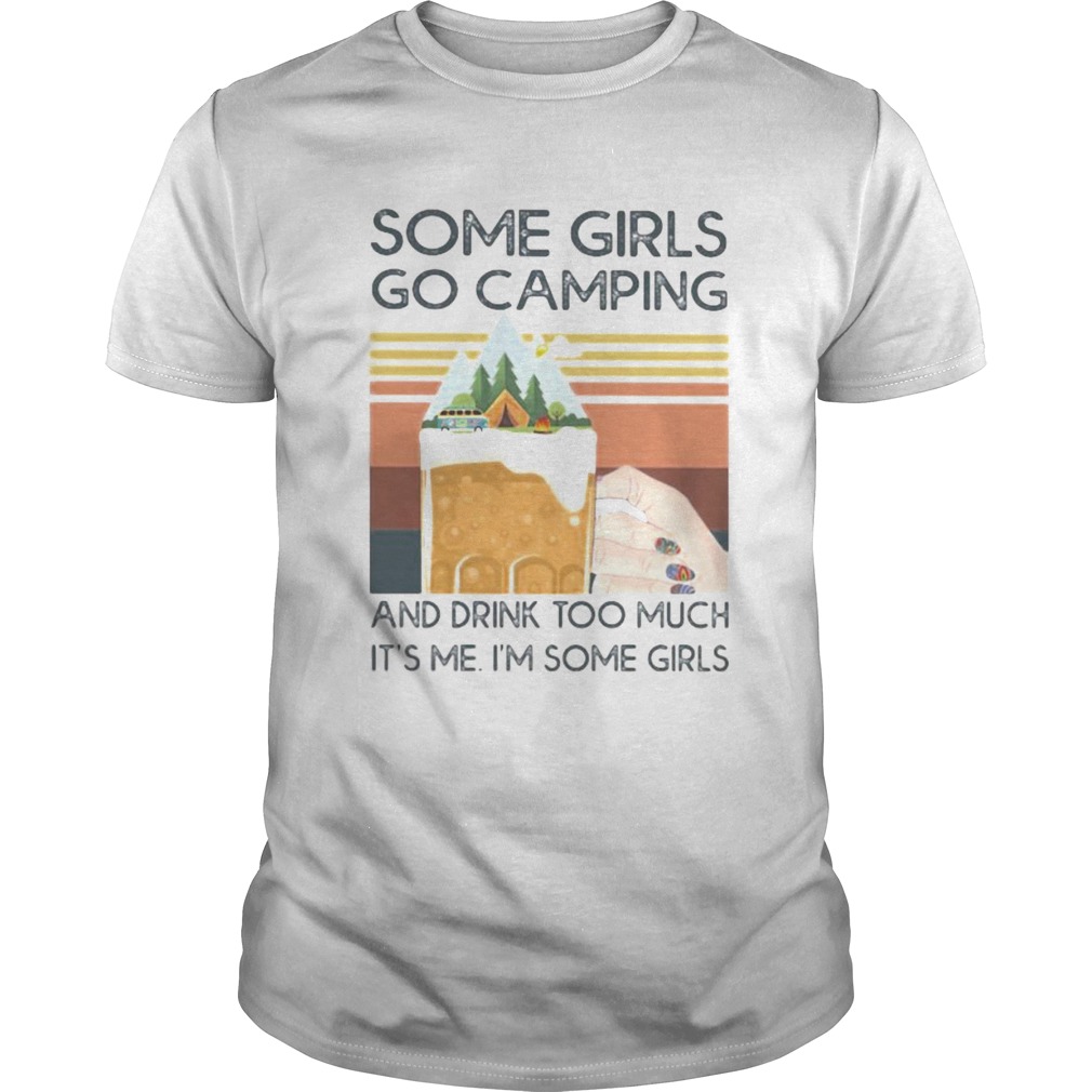 Beer Some girls go camping and drink too much its me im some girls vintage retro  Unisex