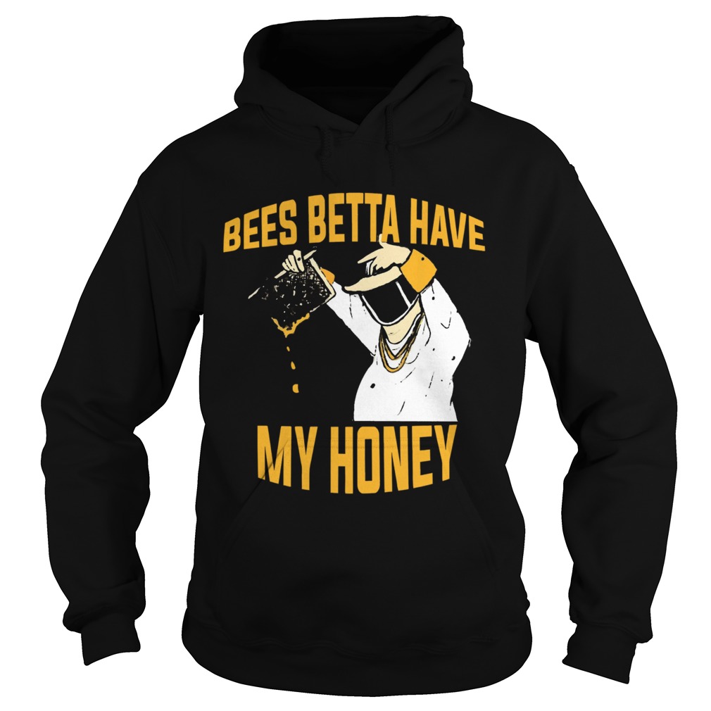 Bees Betta Have My Honey Beekeeper  Hoodie