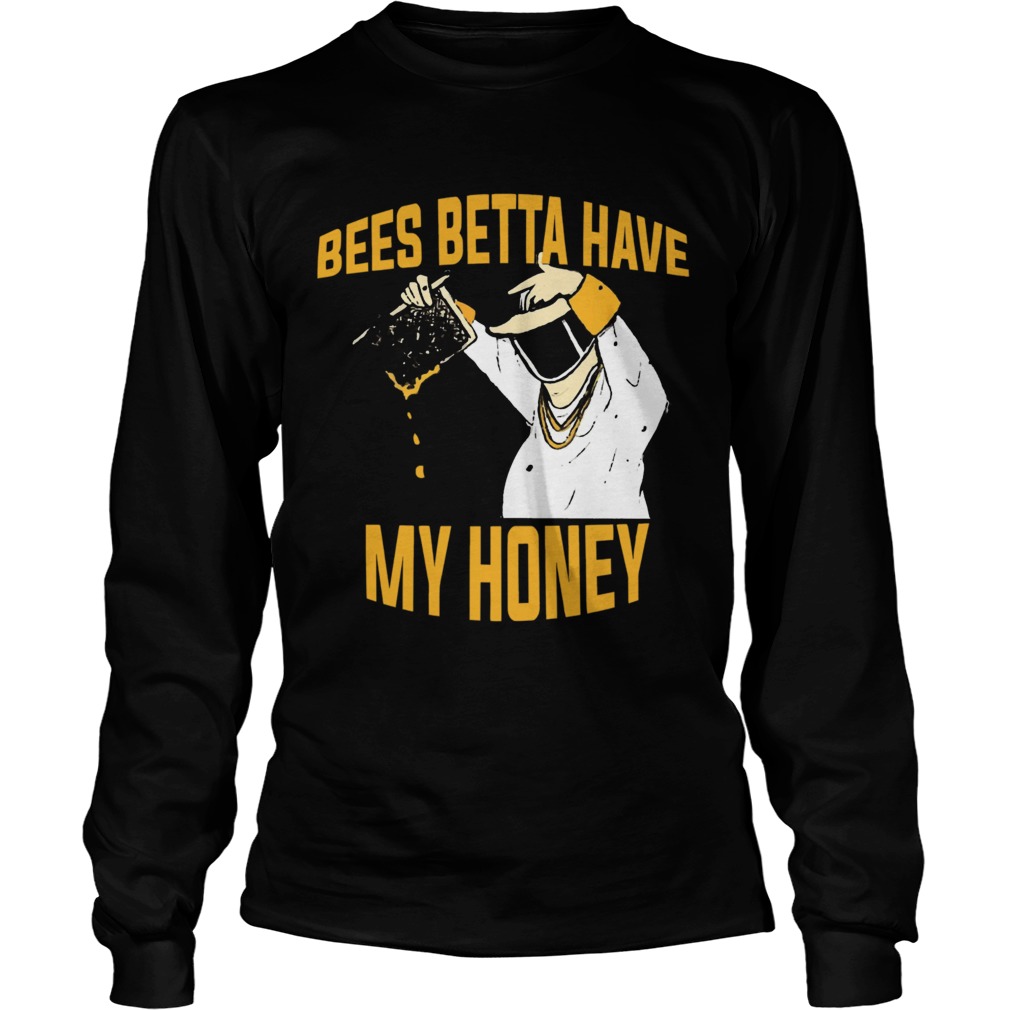 Bees Betta Have My Honey Beekeeper  Long Sleeve