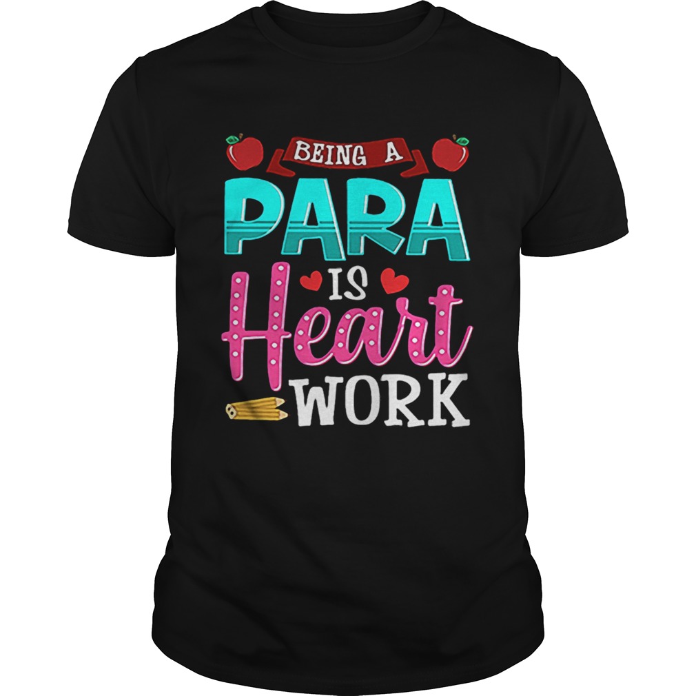 Being A Para Is Heart Work Teacher Day shirt