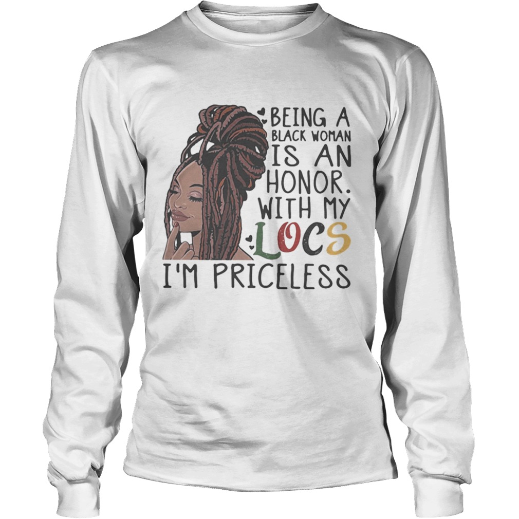 Being a black woman is an honor with my locs im priceless  Long Sleeve