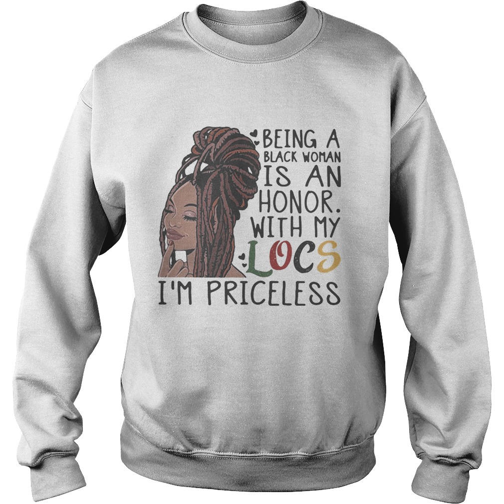 Being a black woman is an honor with my locs im priceless  Sweatshirt