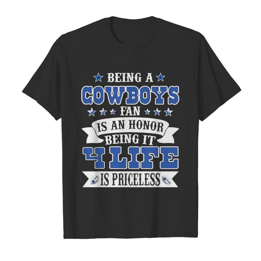 Being a cowboys fan is an honor being in your life is priceless shirt