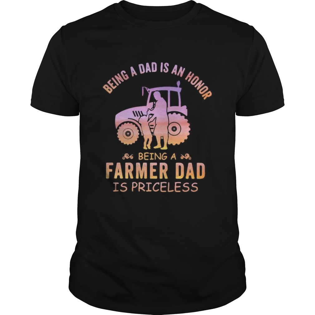 Being a dad is an honor being a farmer dad is priceless shirt