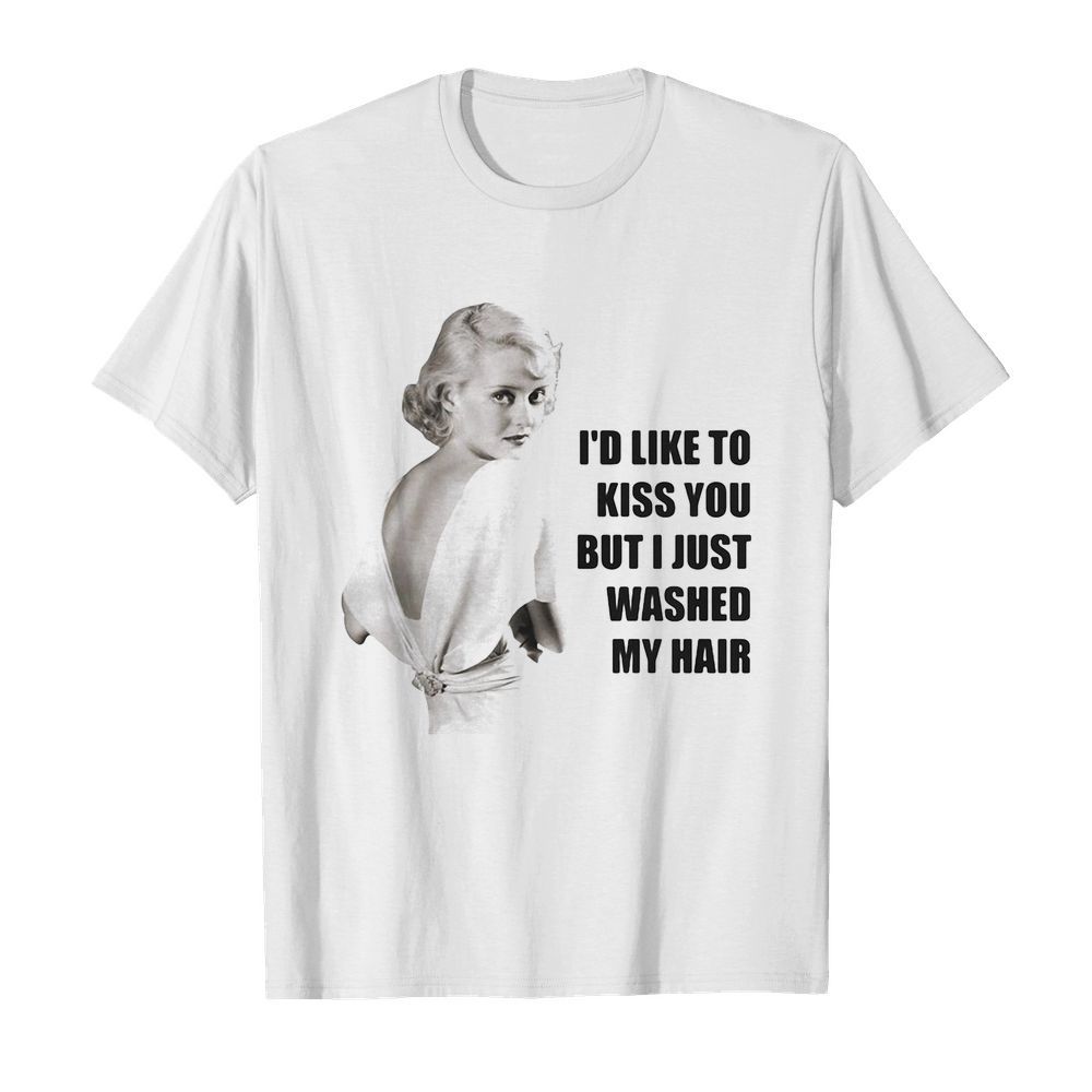 Bette davis i’d like to kiss you but i just washed my hair shirt