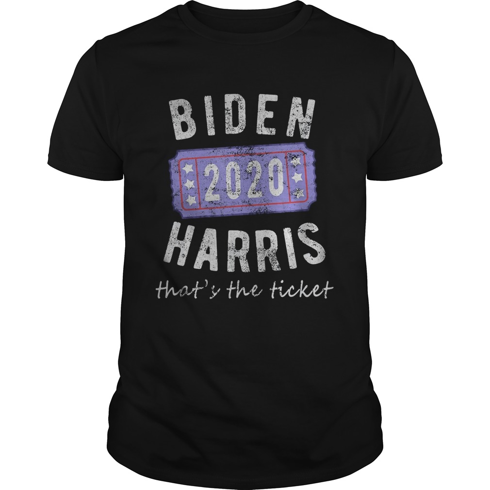 Biden 2020 harris thats the ticket shirt