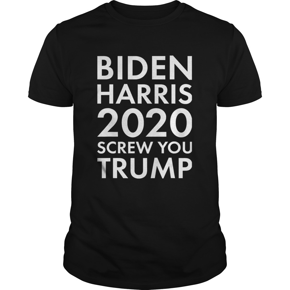 Biden Harris 2020 Screw You Trump  Unisex