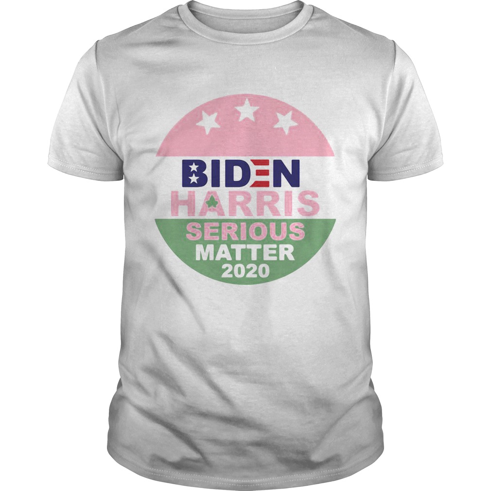 Biden Harris Serious Matter 2020 shirt