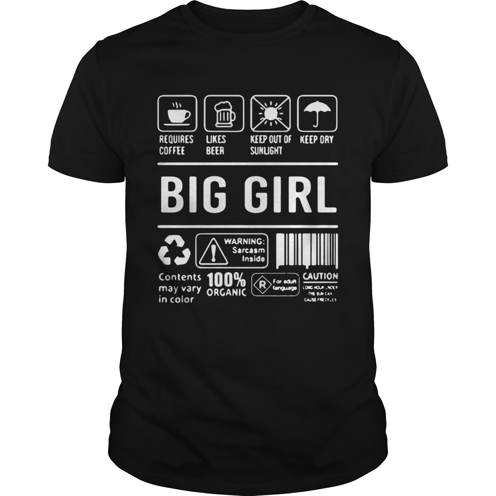 Big Girl Warning Sarcasm Inside Contents May Vary In Color 100 Organic shirt