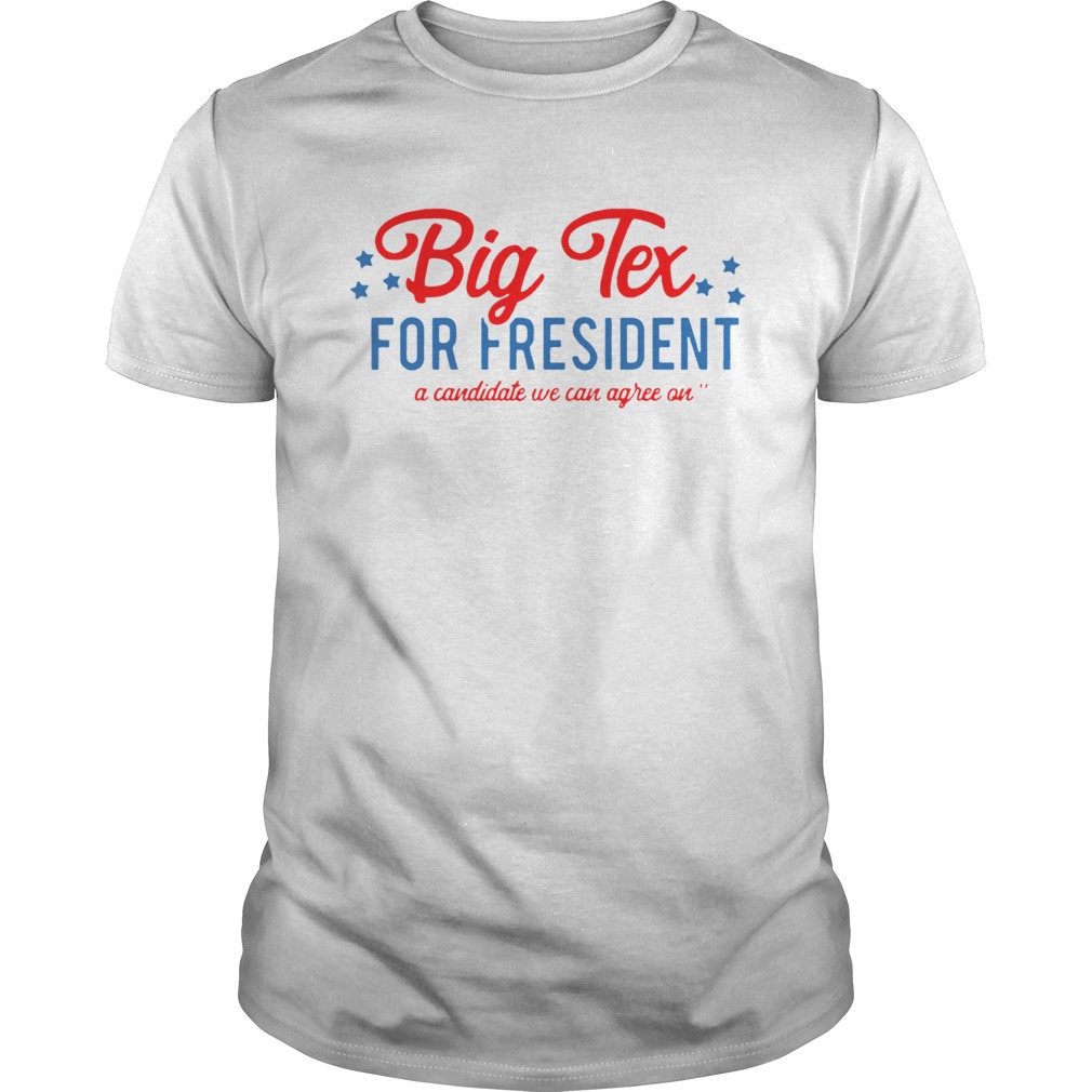 Big Tex For President A Candidate We Can Agree On shirt