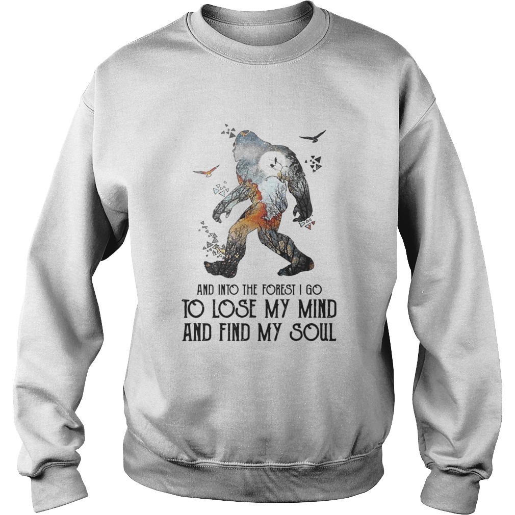 Bigfoot And Into The Forest I Go To Lose My Mind And Find My Soul  Sweatshirt