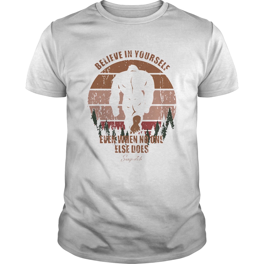 Bigfoot Believe In Yourself Even When No One Else Does Sasquatch Vintage Retro shirt