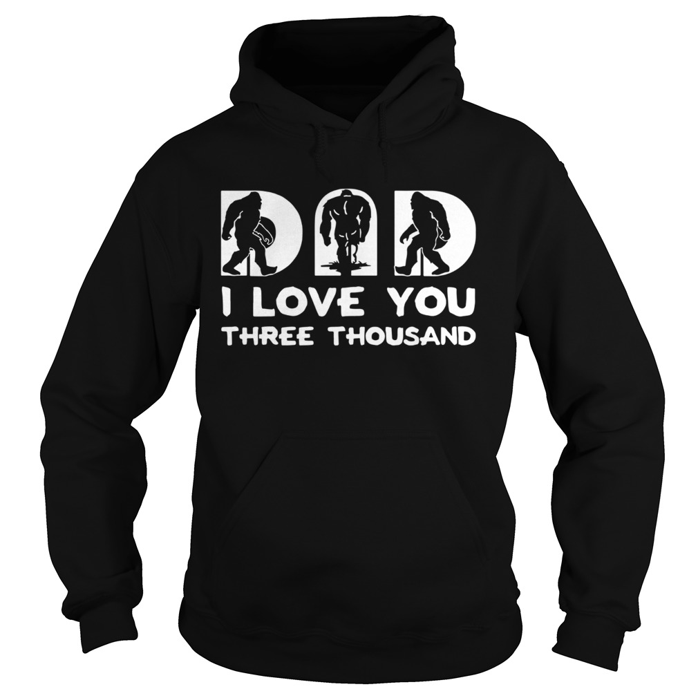 Bigfoot Dad I Love You There Thousand  Hoodie