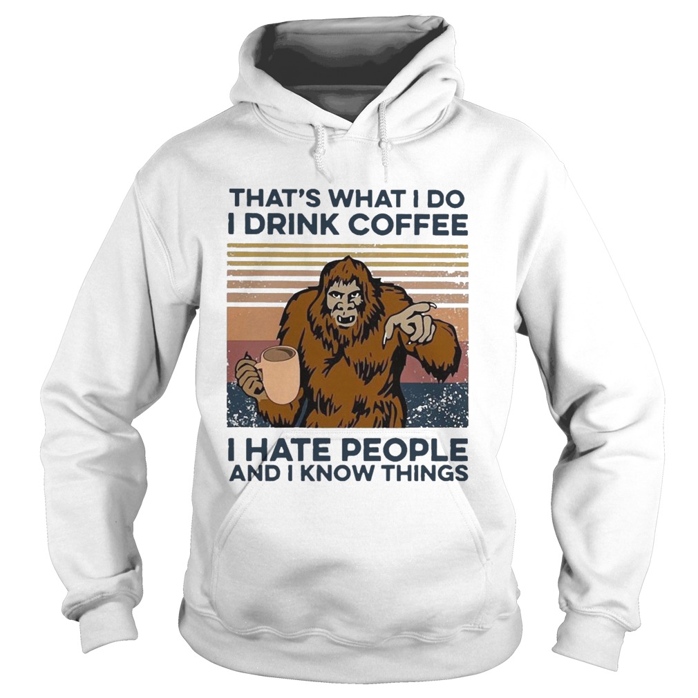 Bigfoot I Drink Coffee I Hate People And I Know Things Vintage  Hoodie