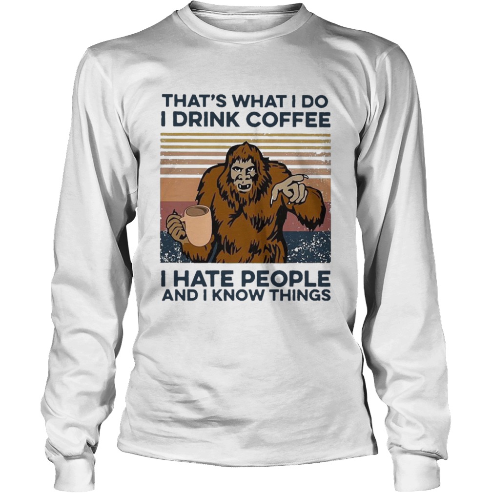 Bigfoot I Drink Coffee I Hate People And I Know Things Vintage  Long Sleeve