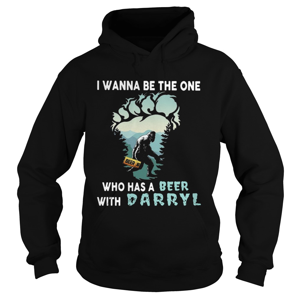 Bigfoot I Wanna Be The One Who Has A Beer With Darryl  Hoodie