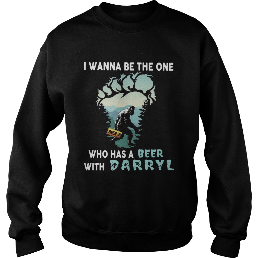 Bigfoot I Wanna Be The One Who Has A Beer With Darryl  Sweatshirt