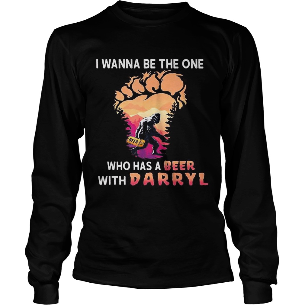 Bigfoot i wanna be the one who has a beer with darryl paw  Long Sleeve