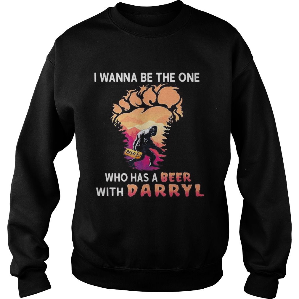 Bigfoot i wanna be the one who has a beer with darryl paw  Sweatshirt