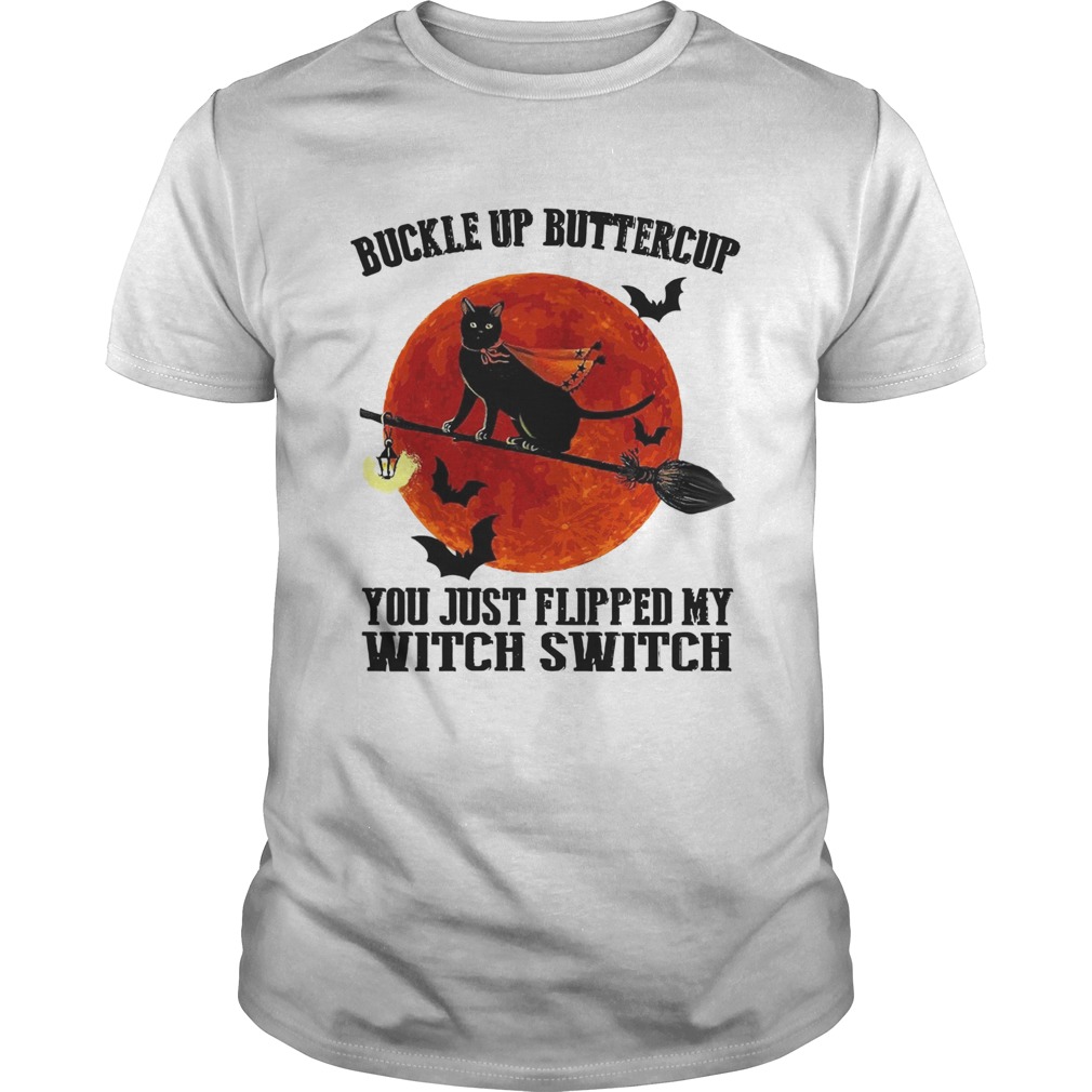 Black Cat Buckle Up Buttercup You Just Flipped My Witch Switch shirt