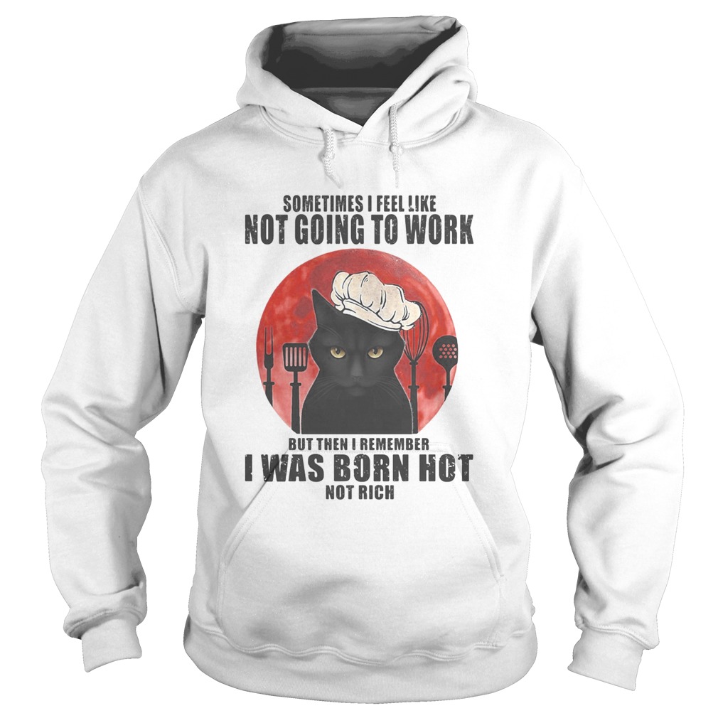 Black Cat Sometimes I feel like not going to work but then I remember I was born hot not rich sunse Hoodie