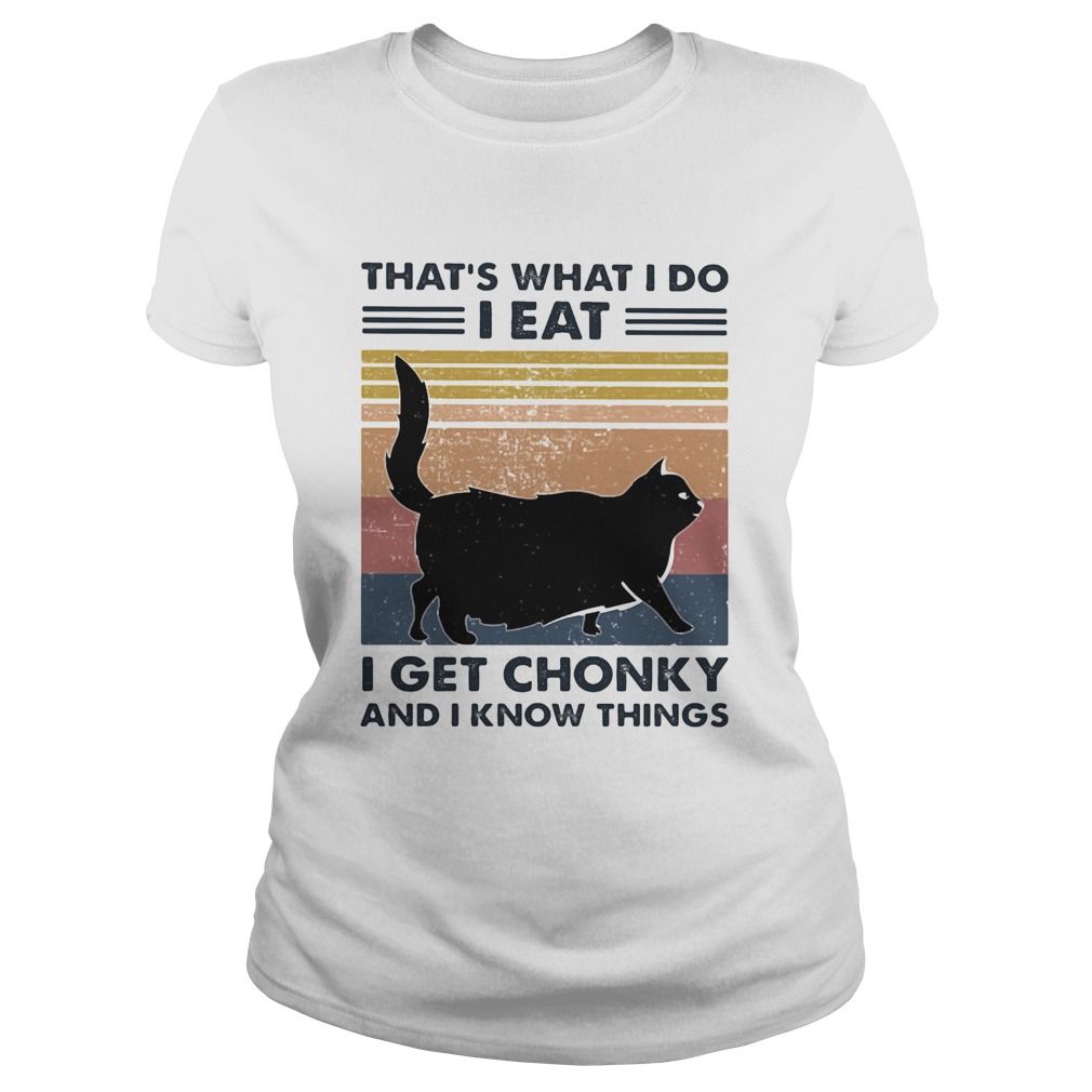 Black Cat ThatS What I Do I Eat I Get Chonky And I Know Things Vintage Retro  Classic Ladies