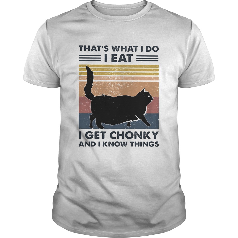 Black Cat ThatS What I Do I Eat I Get Chonky And I Know Things Vintage Retro  Unisex