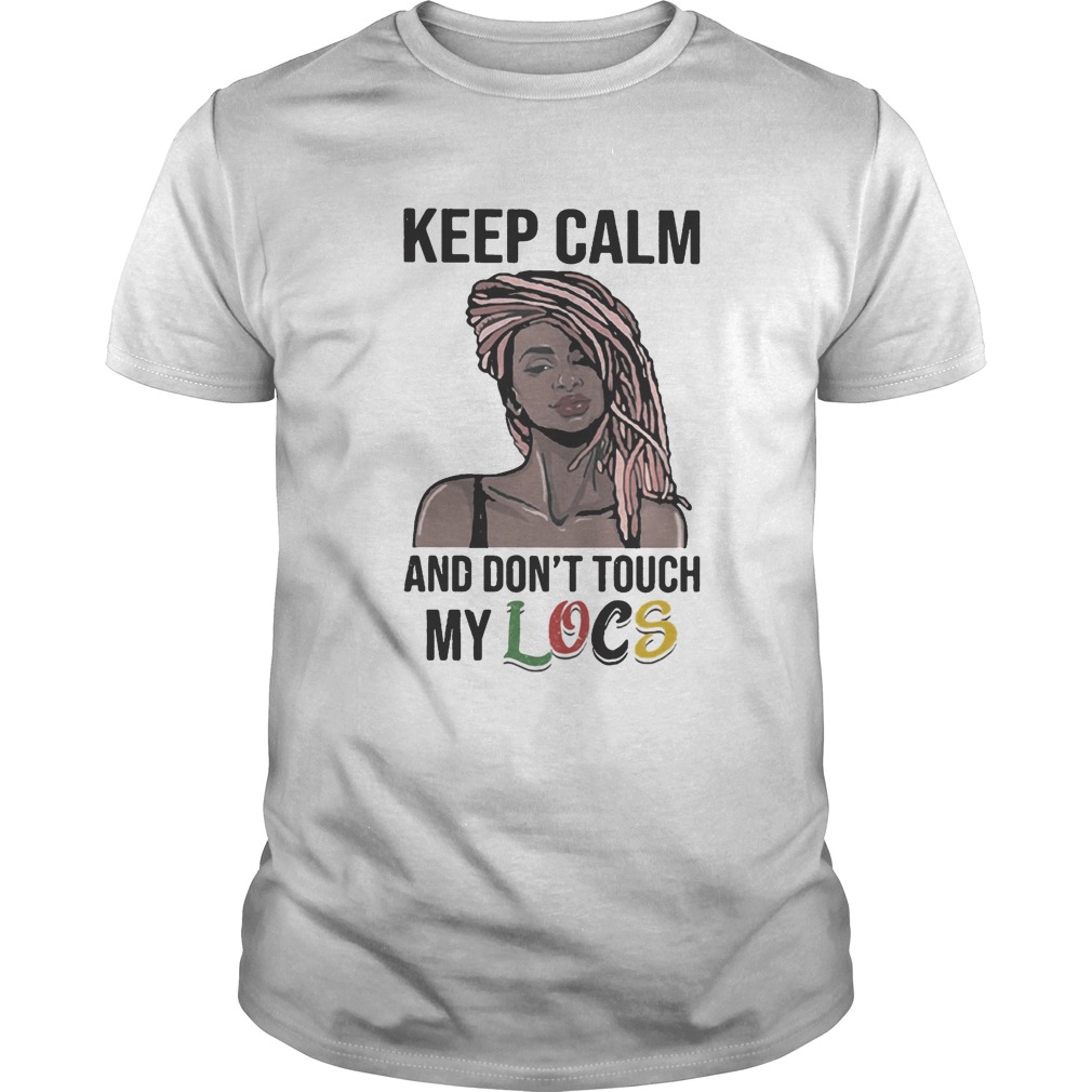 Black Girl Dreadlocks Braids Keep calm and dont touch my Locs shirt