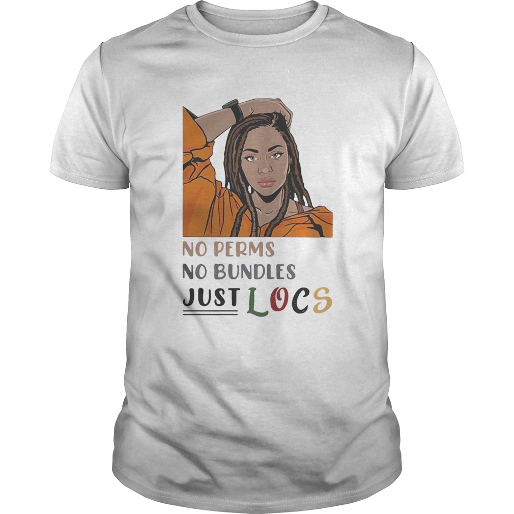 Black woman no perms no bundles just locs shirt