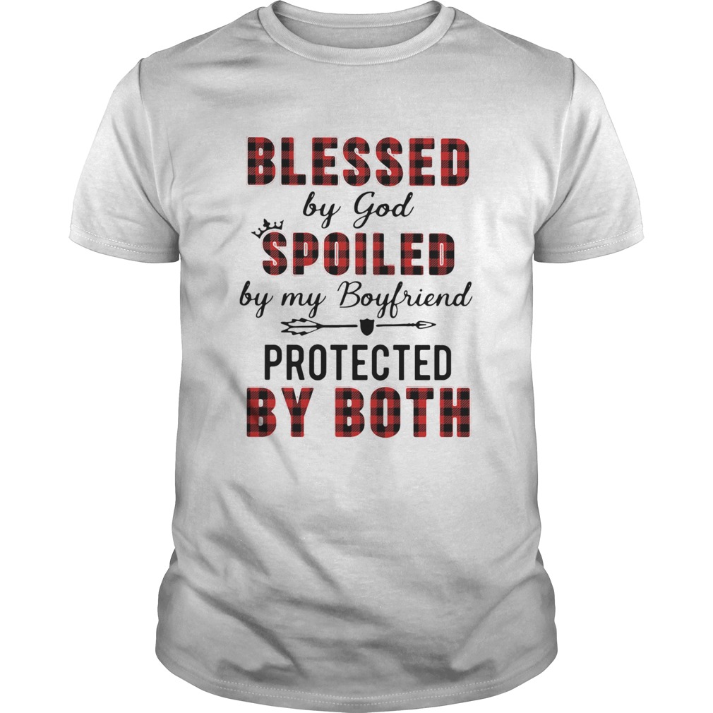 Blessed By God Spoiled By My Boyfriend Protected By Both shirt