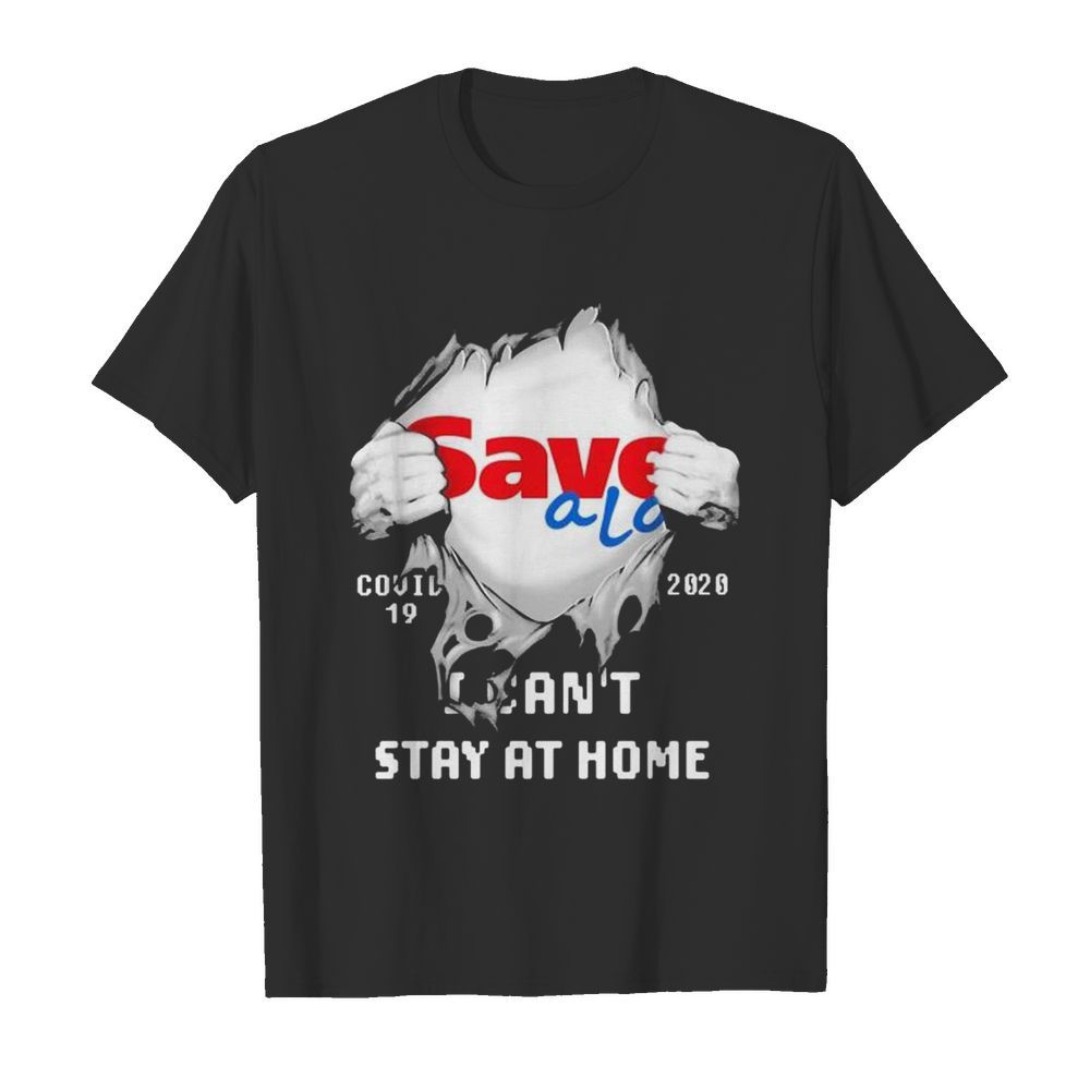 Blood inside save a lot covid-19 2020 i can’t stay at home shirt