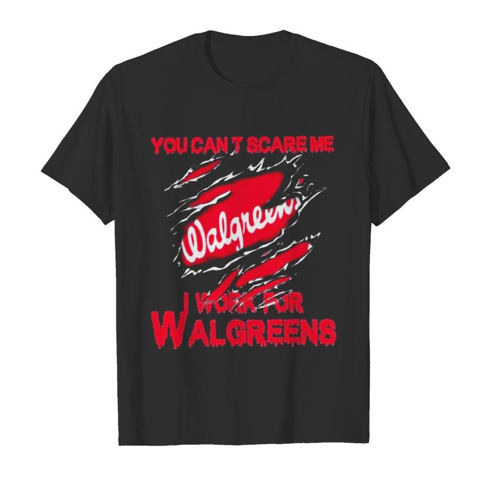 Bloot Inside Me You Cant Scare Me I Work For Walgreens shirt