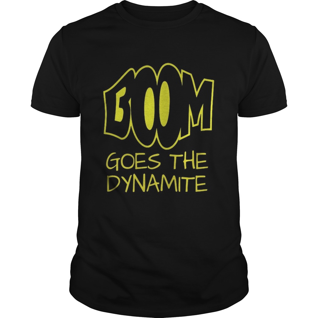 Boom goes the dynamite shirt