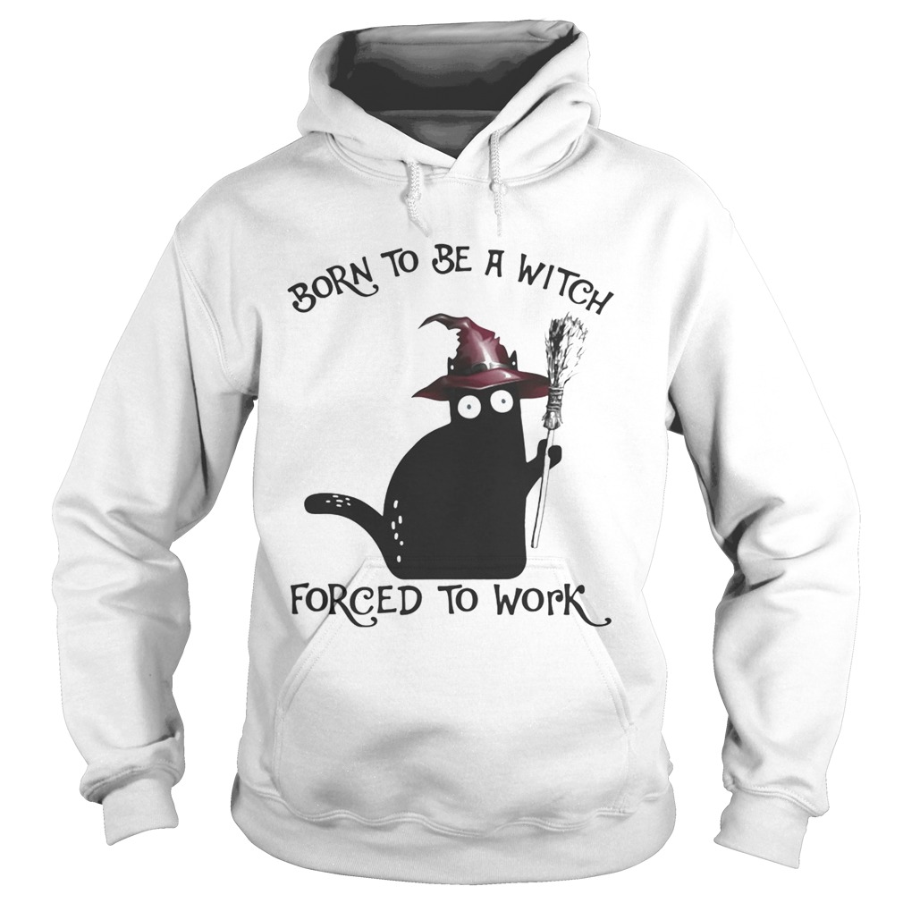 Born To Be A Witch Forced To Work Black Cat Halloween  Hoodie