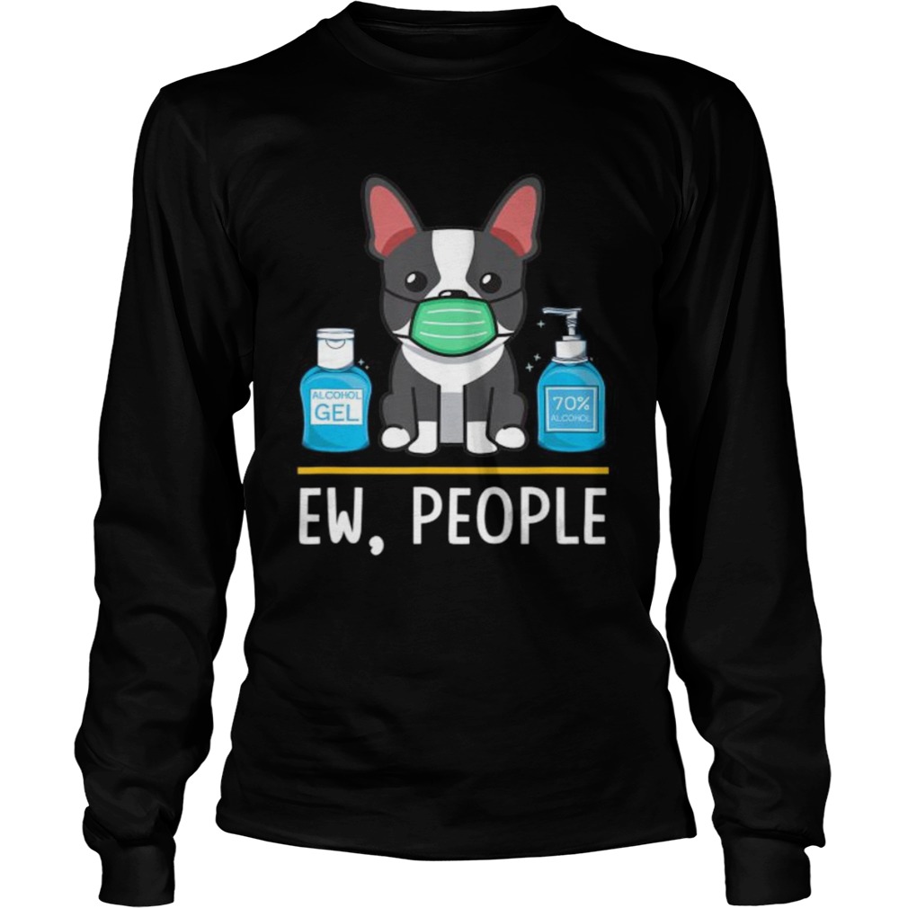 Boston Terrier Dog Face Mask Hand Sanitizer Funny Ew People  Long Sleeve