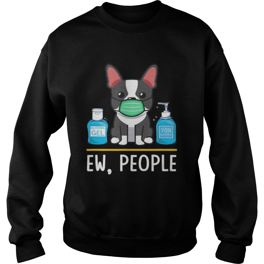 Boston Terrier Dog Face Mask Hand Sanitizer Funny Ew People  Sweatshirt