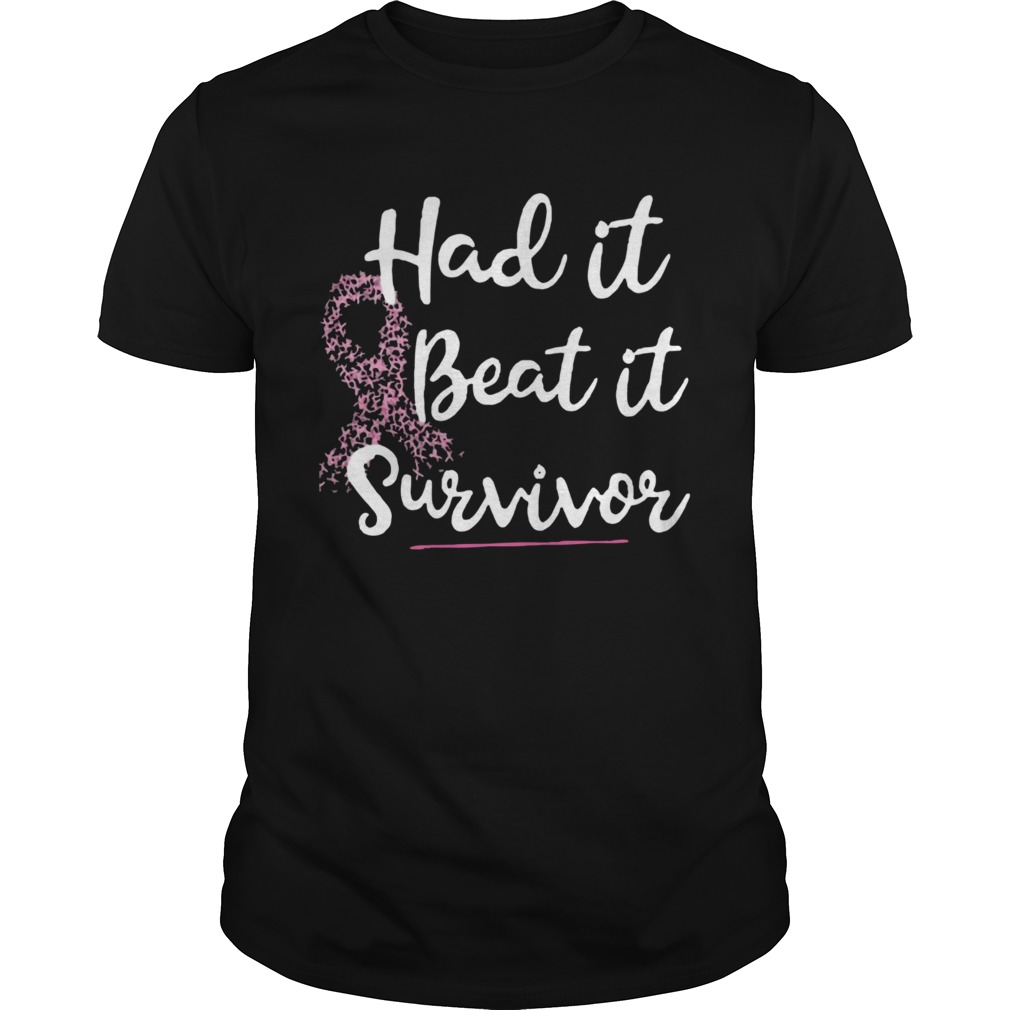 Breast Cancer Had It Beat It Survivor shirt