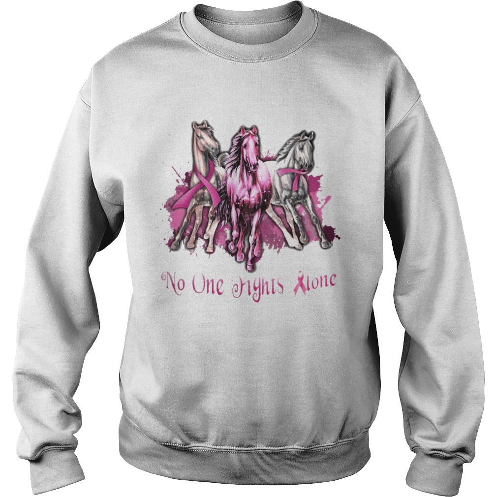 Breast Cancer Horses No One Fights Alone  Sweatshirt