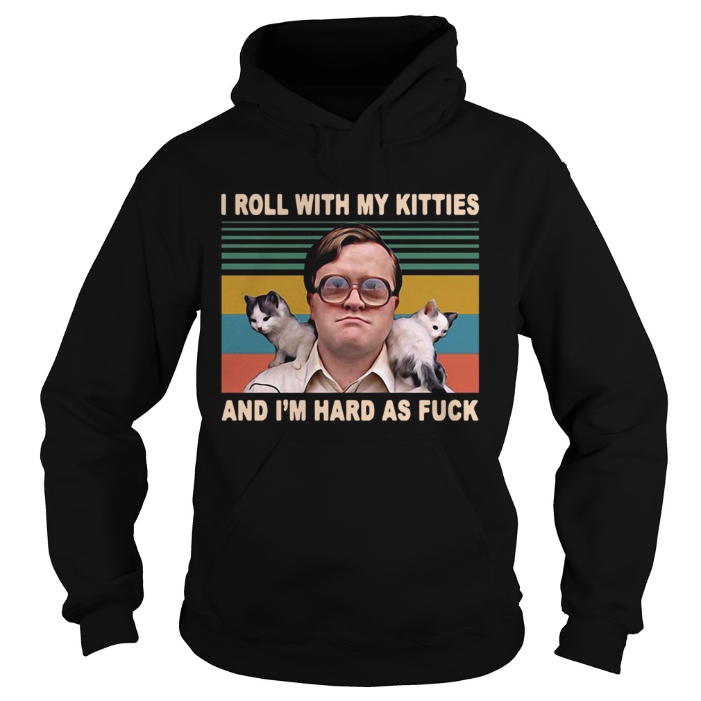 Bubbles Trailer Park Boys I Roll With My Kitties And Im Hard As Fuck Vintage  Hoodie